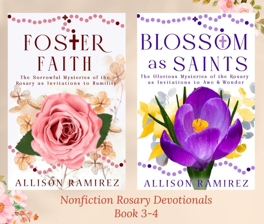 Foster Faith and Blossom as Saints by Allison Ramirez, Nonfiction Catholic Christian Rosary Devotionals